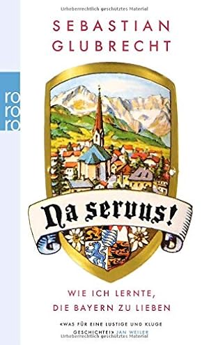 Bild des Verkufers fr Na servus! : wie ich lernte, die Bayern zu lieben. Sebastian Glubrecht / Rororo ; 24533 zum Verkauf von Antiquariat Buchhandel Daniel Viertel