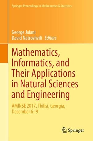 Seller image for Mathematics, Informatics, and Their Applications in Natural Sciences and Engineering : AMINSE 2017, Tbilisi, Georgia, December 6-9 for sale by AHA-BUCH GmbH