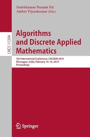 Bild des Verkufers fr Algorithms and Discrete Applied Mathematics : 5th International Conference, CALDAM 2019, Kharagpur, India, February 14-16, 2019, Proceedings zum Verkauf von AHA-BUCH GmbH