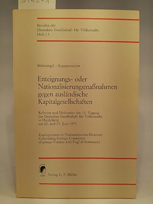 Bild des Verkufers fr Enteignungs- oder Nationalisierungsmassnahmen gegen auslndische Kapitalgesellschaften :Berichte der Deutschen Gesellschaft fr Vlkerrecht ; H. 13 Referate u. Diskussion d. .in Heidelberg am 22. u. 23. Juni 1973 = Expropriation or nationalisation measures concerning foreign companies / mit d. Referaten von Karl-Heinz Bckstiegel; Hans-Georg Koppensteiner / Deutsche Gesellschaft fr Vlkerrecht: Referate und Diskussion der . Tagung der Deutschen Gesellschaft fr Vlkerrecht ; zum Verkauf von ANTIQUARIAT Franke BRUDDENBOOKS