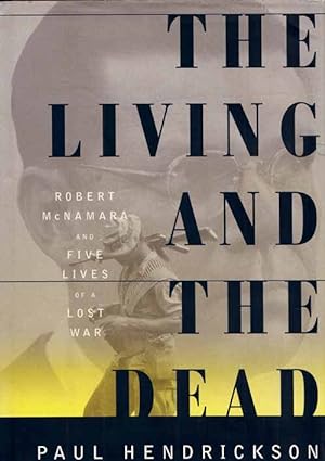 Imagen del vendedor de The Living and the Dead: Robert McNamara and Five Lives of a Lost War a la venta por Adelaide Booksellers