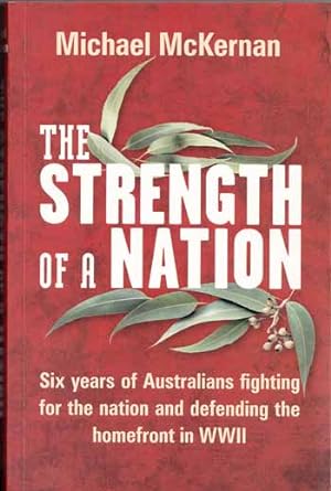 Immagine del venditore per The Strength of a Nation. Six years of Australians fighting for the nation and defending the homefront in WWII venduto da Adelaide Booksellers