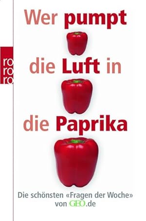 Bild des Verkufers fr Wer pumpt die Luft in die Paprika?: Die schnsten "Fragen der Woche" von GEO.de zum Verkauf von Versandantiquariat Felix Mcke