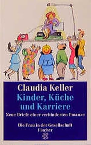 Seller image for Kinder, Kche und Karriere: Neue Briefe einer verhinderten Emanze (Die Frau in der Gesellschaft) for sale by Versandantiquariat Felix Mcke