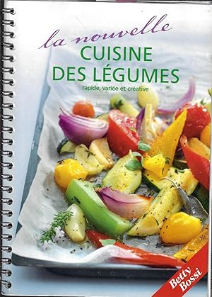 La nouvelle cuisine des légumes rapide, variée et créative