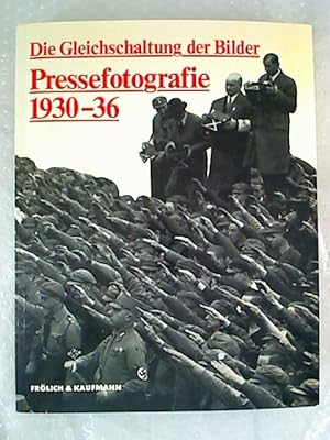 Die Gleichschaltung der Bilder. Zur Geschichte der Pressefotografie 1930-36.