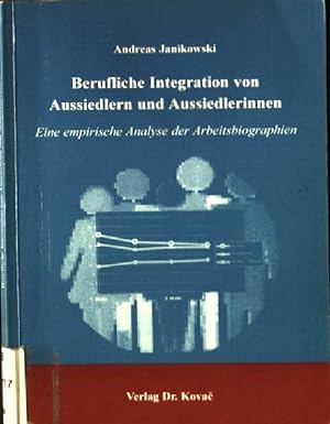 Seller image for Berufliche Integration von Aussiedlern und Aussiedlerinnen : eine empirische Analyse der Arbeitsbiographien. Studienreihe psychologische Forschungsergebnisse ; Bd. 50 for sale by books4less (Versandantiquariat Petra Gros GmbH & Co. KG)