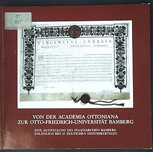 Bild des Verkufers fr Von der Academia Ottoniana zur Otto-Friedrich-Universitt Bamberg: Eine Ausstellung des Staatsarchivs Bamberg anlsslich des 37. Deutschen Historikertages; zum Verkauf von books4less (Versandantiquariat Petra Gros GmbH & Co. KG)