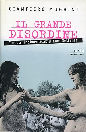 Bild des Verkufers fr Il grande disordine. I nostri indimenticabili anni Settanta zum Verkauf von Studio Bibliografico Marini