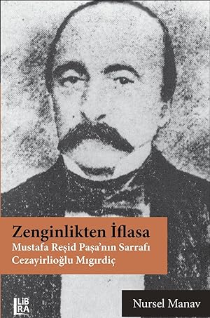 Zenginlikten Iflasa - Mustafa Resid Pasa'nin Sarrafi Cezayirlioglu Migirdic