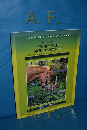 Bild des Verkufers fr Was mein Pferd nicht fressen darf : Giftpflanzen und anderes Ungeniebares (Cadmos-Ratgeber Nr. 31) zum Verkauf von Antiquarische Fundgrube e.U.