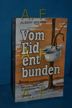 Bild des Verkufers fr Vom Eid entbunden - Ein Landser auf tollkhner Flucht zum Verkauf von Antiquarische Fundgrube e.U.