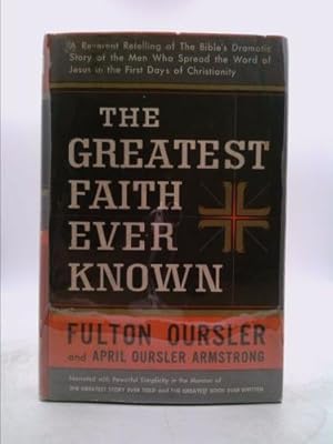 Seller image for THE GREATEST FAITH EVER KNOWN: A Reverent Retelling of the Bible's Dramatic Story of the Men Who Spread the Word of Jesus in the First Days of Christianity. for sale by ThriftBooks-Dallas