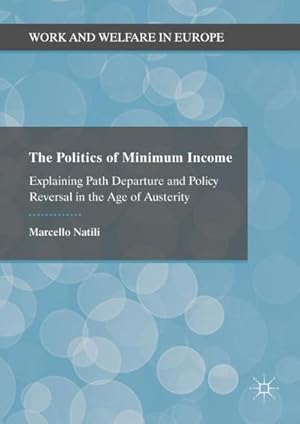 Bild des Verkufers fr The Politics of Minimum Income : Explaining Path Departure and Policy Reversal in the Age of Austerity zum Verkauf von AHA-BUCH GmbH