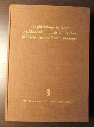 Die physiologische Lehre des Akademiemitglieds I. P. Pawlow in Psychiatrie und Neuropathologie.