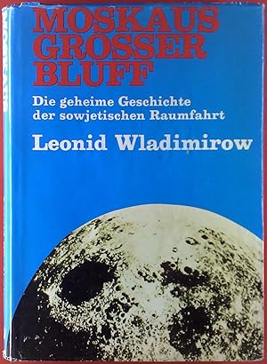 Imagen del vendedor de Moskaus grosser Bluff. Die geheime Geschichte der sowjetischen Raumfahrt. Deutsche bersetzung aus dem Englischen von Rita Langner. a la venta por biblion2