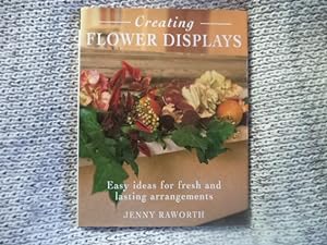 Seller image for Creating Flower Displays: Easy Ideas for Fresh and Lasting Arrangements for sale by Terry Blowfield