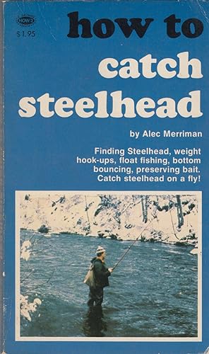 Seller image for HOW TO CATCH STEELHEAD. By Alec Merriman. for sale by Coch-y-Bonddu Books Ltd