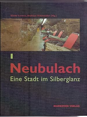 Neubulach : eine Stadt im Silberglanz. im Auftr. der Stadt Neubulach hrsg. von Sönke Lorenz und A...