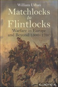 Immagine del venditore per Matchlocks to Flintlocks. Warfare in Europe and Beyond venduto da Klondyke