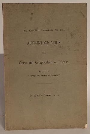 Auto-Intoxication as a Cause and Complication of Disease. Fiske Fund Prize Dissertation No. XLVI.