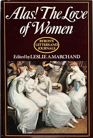 Alas! The Love of Women Byron's Letters and Journals, Vol. 3