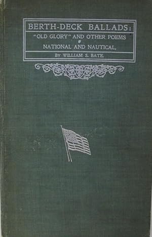 Berth-Deck Ballads: "Old Glory" and Other Poems, National and Nautical