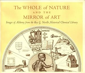 THE WHOLE OF NATURE AND THE MIRROR OF ART: Images of Alchemy frm the Roy G. Neville Historical Ch...
