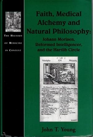 FAITH, MEDICAL ALCHEMY AND NATURAL PHILOSOPHY: Johann Moriaen, Reformed Intelligencer and the Har...