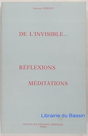 De l'invisible. Réflexions Méditations