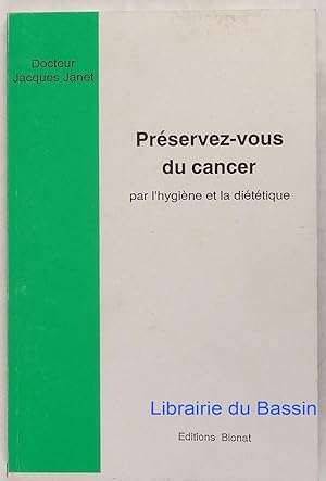 Image du vendeur pour Prservez-vous du cancer par l'hygine et la dittique mis en vente par Librairie du Bassin