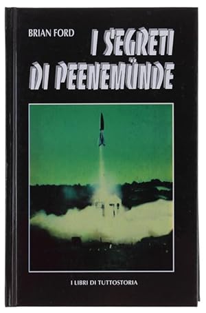 I SEGRETI DI PEENEMUNDE - Le armi segrete tedesche. [Edizione rilegata]: