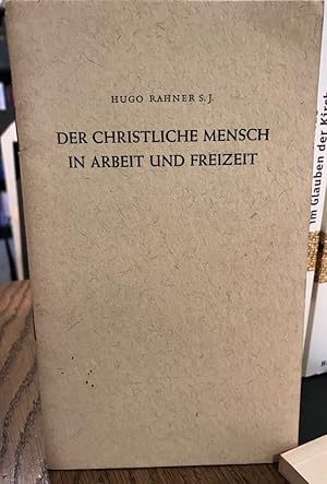 Der christliche Mensch in Arbeit und Freizeit. Vortrag gehalten in Paderborn bei der Jahrestagung...