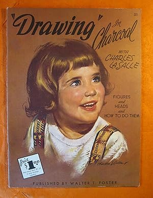 Image du vendeur pour Drawing in Charcoal with Charles LaSalle: Figures and Heads and How to Do Them mis en vente par Pistil Books Online, IOBA
