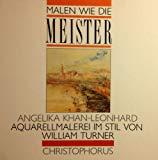 Khan-Leonhard, Angelika: Malen wie die Meister Teil: Aquarellmalerei im Stil von William Turner
