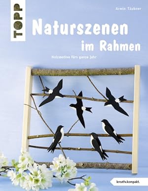 Naturszenen im Rahmen (kreativ.kompakt.) Holzmotive fürs ganze Jahr