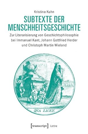 Subtexte der Menschheitsgeschichte Zur Literarisierung von Geschichtsphilosophie bei Immanuel Kan...