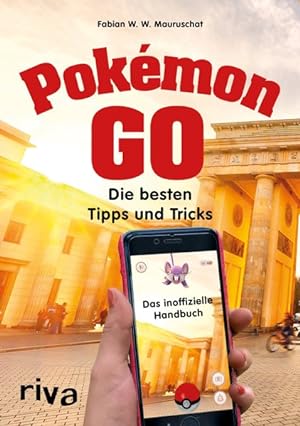 Pokémon GO: Die besten Tipps und Tricks  Das inoffizielle Handbuch