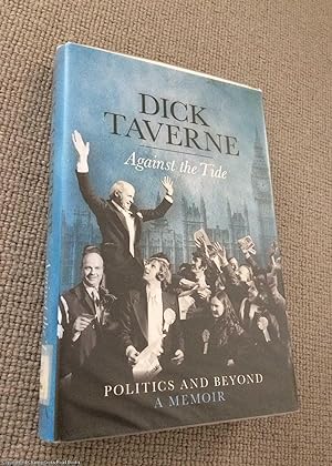 Seller image for Dick Taverne: Against The Tide for sale by 84 Charing Cross Road Books, IOBA