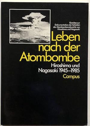 Image du vendeur pour Leben nach der Atombombe. Hiroshima und Nagasaki 1945 - 1985. mis en vente par Antiquariat Lohmann