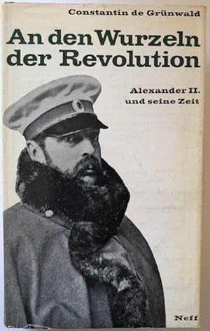 Imagen del vendedor de An den Wurzeln der Revolution. Alexander II. und seine Zeit. a la venta por Antiquariat Lohmann