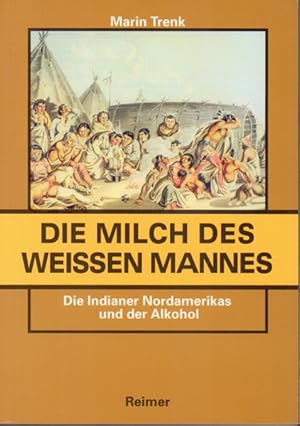 Die Milch des weißen Mannes - die Indianer Nordamerikas und der Alkohol