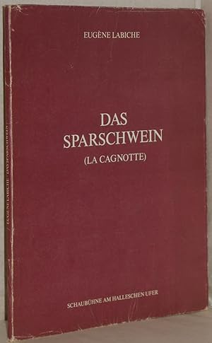 Das Sparschwein (La Cagnotte). Schwank von Eugène Labiche übers. u. bearb. v. Botho Strauß. Progr...