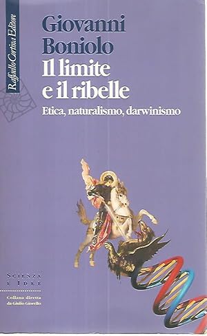 Seller image for Il limite e il ribelle. Etica,naturalismo,darwinismo for sale by librisaggi