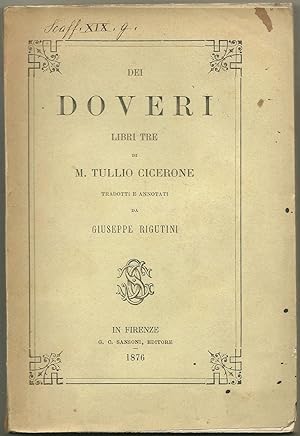 Dei doveri. Libri tre di M. Tullio Cicerone tradotti e annotati da Giuseppe Rigutini.