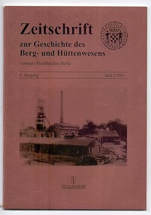 Zeitschrift zur Geschichte des Berg- und Hüttenwesens vormals Fischbacher Hefte, Heft 2/2003.