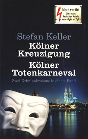 Kölner Kreuzigung - Kölner Totenkarneval : Zwei Kriminalromane in einem Band.