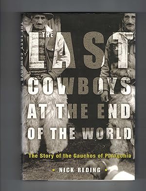 The Last Cowboys at the End of the World The Story of the Gauchos of Patagonia