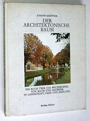 Der Architektonische Baum. Ein Buch über das Wechselspiel von Baum und Bauwerk in Landschaft, Par...