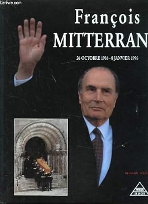 Image du vendeur pour Franois Mitterand - 26 octobre 1916 - 8 janvier 1996 mis en vente par Le-Livre